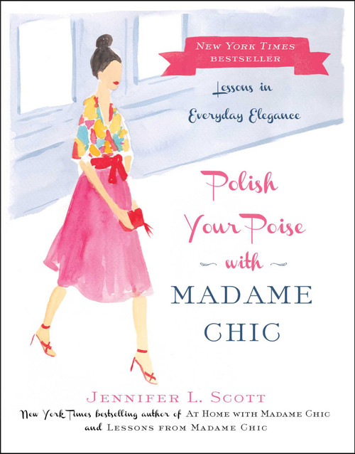 Polish Your Poise with Madame Chic (Lessons in Everyday Elegance) by Jennifer L. Scott, 9781501118739