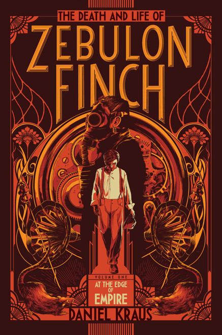 The Death and Life of Zebulon Finch, Volume One (At the Edge of Empire) by Daniel Kraus, 9781481411394