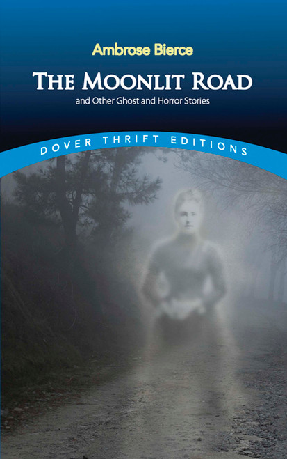 The Moonlit Road and Other Ghost and Horror Stories by Ambrose Bierce, John Grafton, 9780486400563