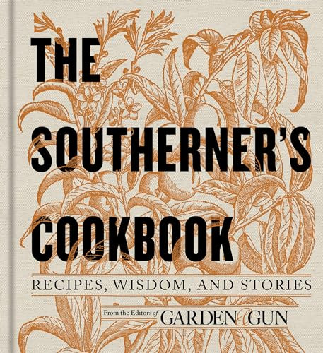 The Southerner's Cookbook (Recipes, Wisdom, and Stories) by Editors of Garden and Gun, 9780062242419