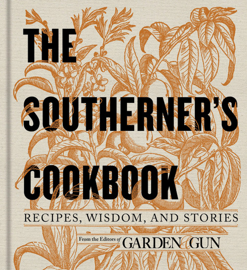 The Southerner's Cookbook (Recipes, Wisdom, and Stories) by Editors of Garden and Gun, 9780062242419