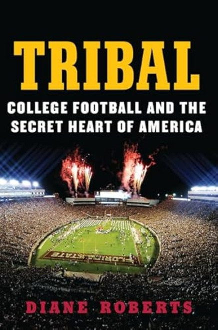 Tribal (College Football and the Secret Heart of America) by Diane Roberts, 9780062342621