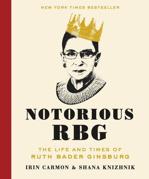 Notorious RBG (The Life and Times of Ruth Bader Ginsburg) by Irin Carmon, Shana Knizhnik, 9780062415837