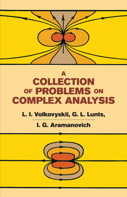 A Collection of Problems on Complex Analysis by L. I. Volkovyskii, G. L. Lunts, I. G. Aramanovich, 9780486669137