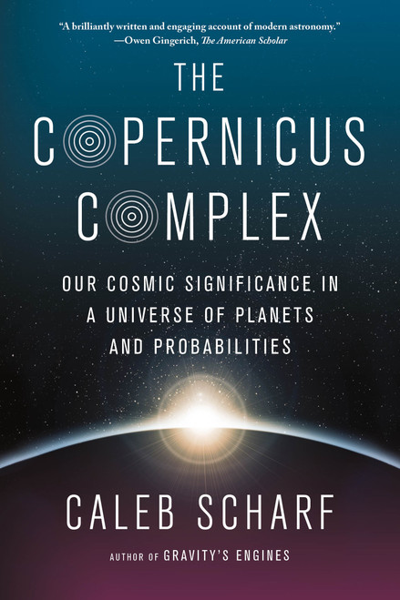 The Copernicus Complex (Our Cosmic Significance in a Universe of Planets and Probabilities) by Caleb Scharf, 9780374535575