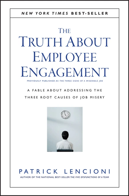 The Truth About Employee Engagement (A Fable About Addressing the Three Root Causes of Job Misery) by Patrick M. Lencioni, 9781119237983