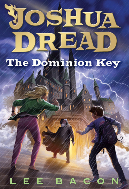 Joshua Dread: The Dominion Key by Lee Bacon, 9780385371261