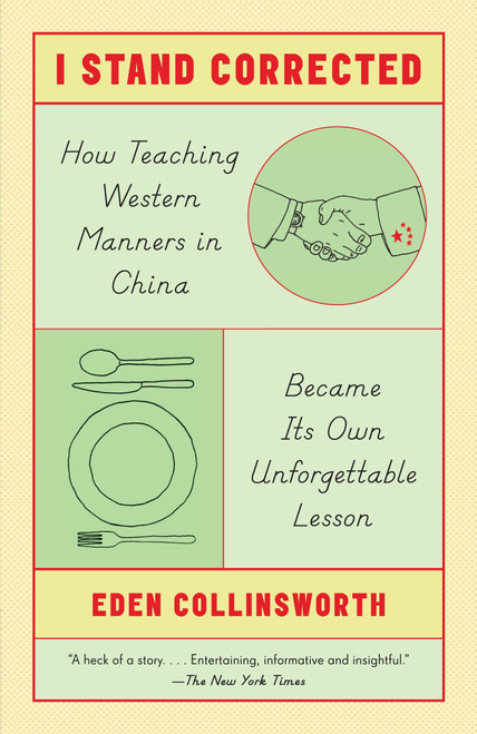 I Stand Corrected (How Teaching Western Manners in China Became Its Own Unforgettable Lesson) by Eden Collinsworth, 9780804170468