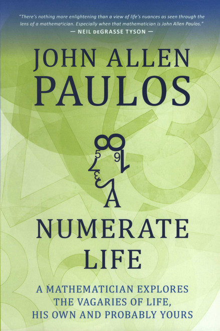 Numerate Life (A Mathematician Explores the Vagaries of Life, His Own and Probably Yours) by John Allen Paulos, 9781633881181