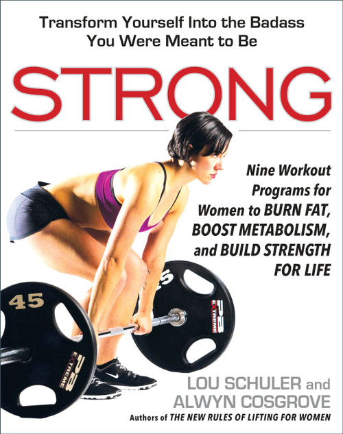 Strong (Nine Workout Programs for Women to Burn Fat, Boost Metabolism, and Build Strength for Life) by Lou Schuler, Alwyn Cosgrove, 9781583335758