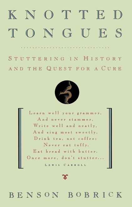 Knotted Tongues (Stuttering in History and the Quest for a Cure) by Benson Bobrick, 9781501140877