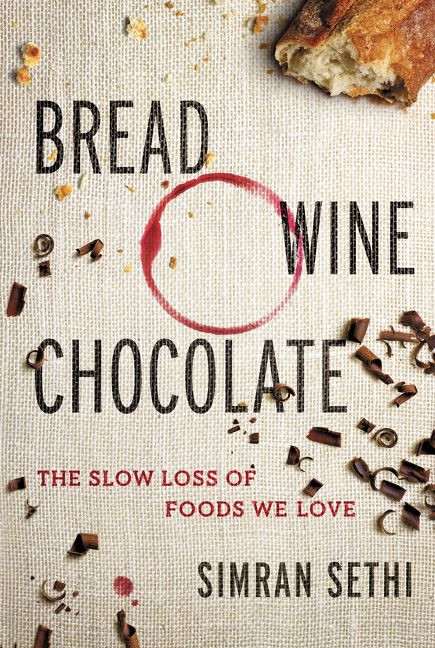 Bread, Wine, Chocolate (The Slow Loss of Foods We Love) by Simran Sethi, 9780061581076
