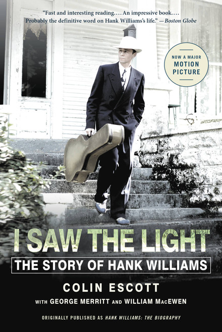 I Saw the Light (The Story of Hank Williams) by Colin Escott, George Merritt, William MacEwen, 9780316315050