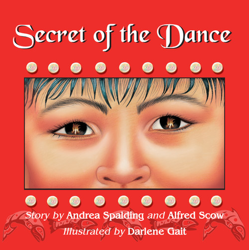 Secret of the Dance by Andrea Spalding, Alfred Scow, Darlene Gait, 9781554691296