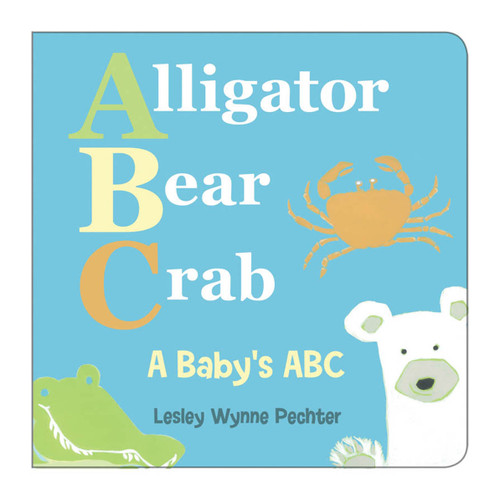 Alligator, Bear, Crab (A Baby's ABC) by Lesley Wynne Pechter, 9781554693603