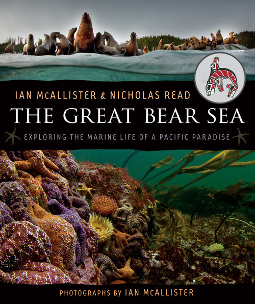The Great Bear Sea (Exploring the Marine Life of a Pacific Paradise) by Ian McAllister, Nicholas Read, 9781459800199