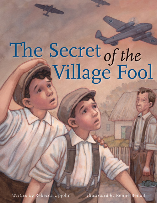 The Secret of the Village Fool by Rebecca Upjohn, Renné Benoit, 9781926920757