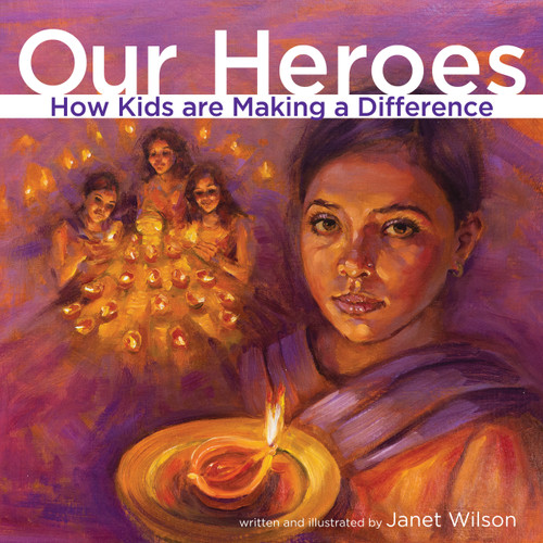 Our Heroes (How Kids Are Making a Difference) by Janet Wilson, 9781927583418