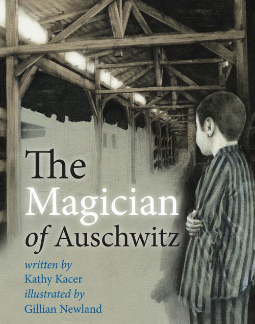 The Magician of Auschwitz by Kathy Kacer, Gillian Newland, 9781927583463