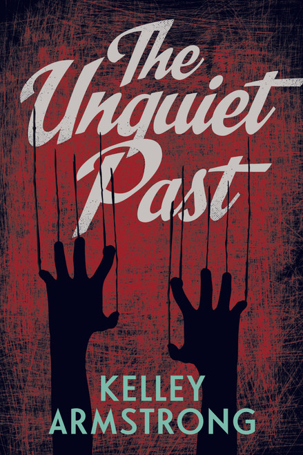 The Unquiet Past by Kelley Armstrong, 9781459806542