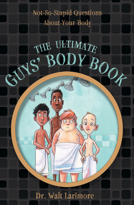 The Ultimate Guys' Body Book (Not-So-Stupid Questions About Your Body) by Walt Larimore, MD, Guy Francis, 9780310723233