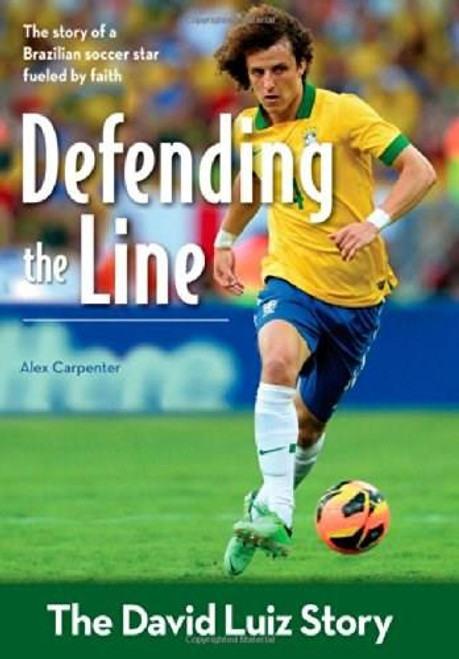 Defending the Line (The David Luiz Story) by Alex Carpenter, 9780310746416