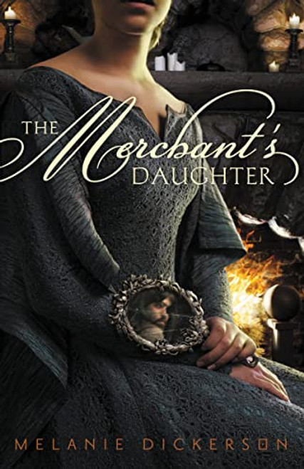 The Merchant's Daughter by Melanie Dickerson, 9780310727613