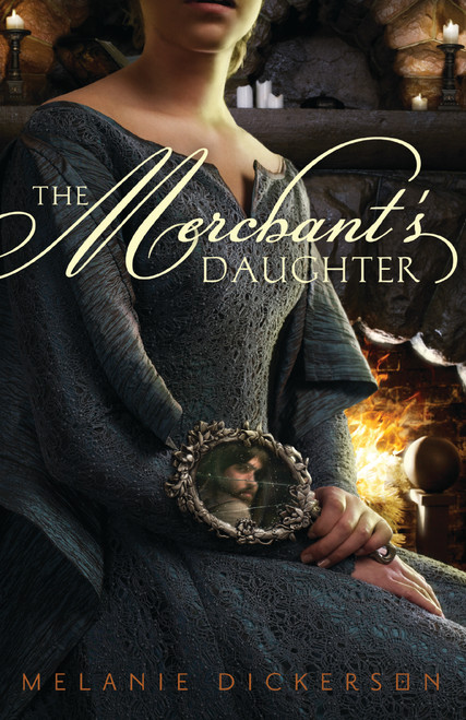 The Merchant's Daughter by Melanie Dickerson, 9780310727613