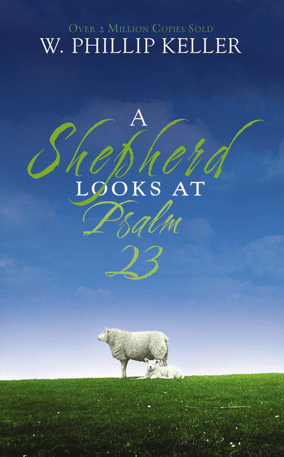 A Shepherd Looks at Psalm 23 (Discovering God's Love for You - The Perfect Christian New Year's Resolution Gift) by W. Phillip Keller, 9780310274414