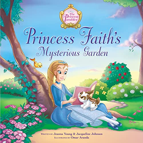 Princess Faith's Mysterious Garden by Jeanna Young, Jacqueline Kinney Johnson, Omar Aranda, 9780310727033