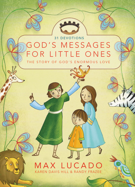 God's Messages for Little Ones (The Story of God's Enormous Love) by Max Lucado, Randy Frazee, Karen Davis Hill, Josée Masse, 9780310732921