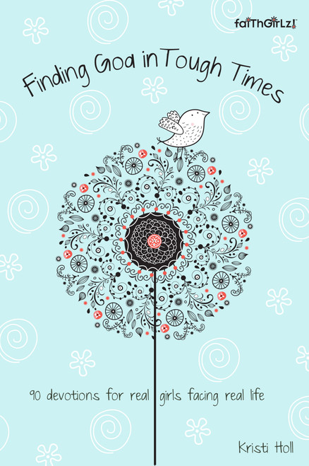 Finding God in Tough Times (90 Devotions for Real Girls Facing Real Life) by Kristi Holl, 9780310731801