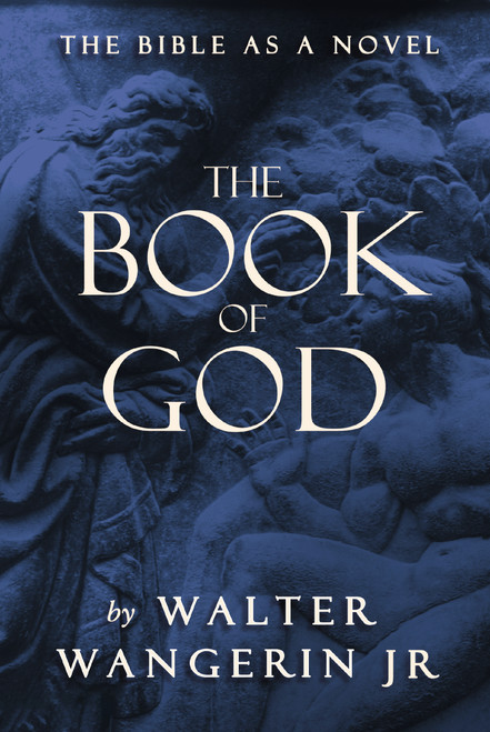 The Book of God (The Bible as a Novel) by Walter Wangerin Jr., 9780310220213