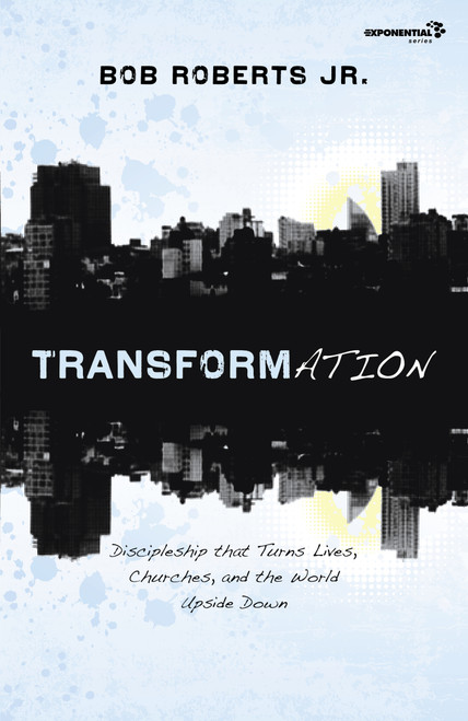 Transformation (Discipleship that Turns Lives, Churches, and the World Upside Down) by Bob Roberts  Jr., 9780310326083