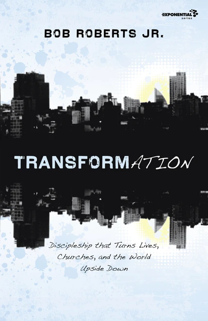 Transformation (Discipleship that Turns Lives, Churches, and the World Upside Down) by Bob Roberts  Jr., 9780310326083