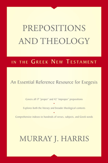 Prepositions and Theology in the Greek New Testament (An Essential Reference Resource for Exegesis) by Murray Harris, 9780310493921