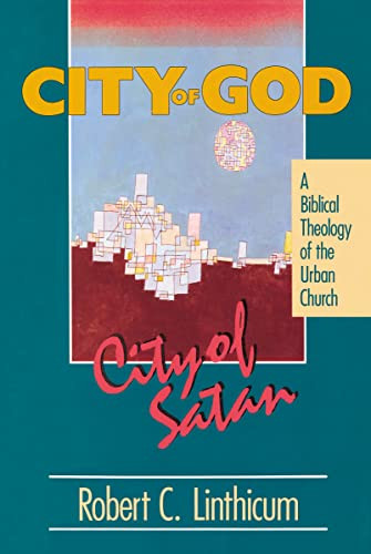 City of God, City of Satan (A Biblical Theology of the Urban City) by Robert C. Linthicum, 9780310531418