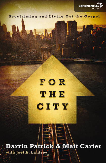 For the City (Proclaiming and Living Out the Gospel) by Matt Carter, Darrin Patrick, Joel A Lindsey, 9780310330073