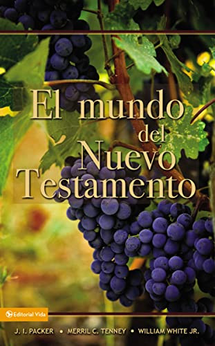 El mundo del Nuevo Testamento (Spanish Edition) by J. I. Packer, Merrill C. Tenney, William White, Jr., 9780829714180