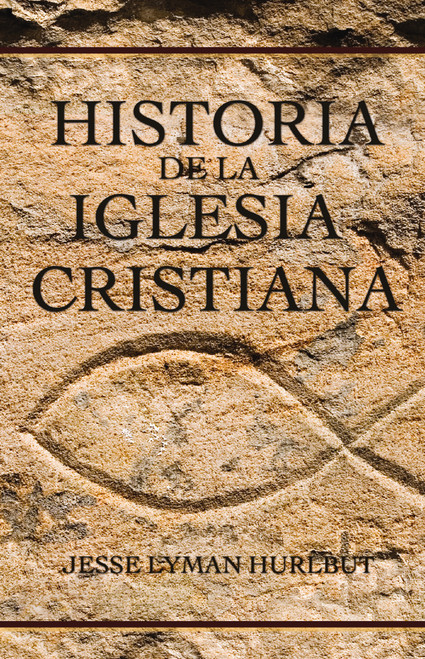 Historia de la iglesia cristiana (Spanish Edition) by Jesse Lyman Hurlbut, 9780829720037