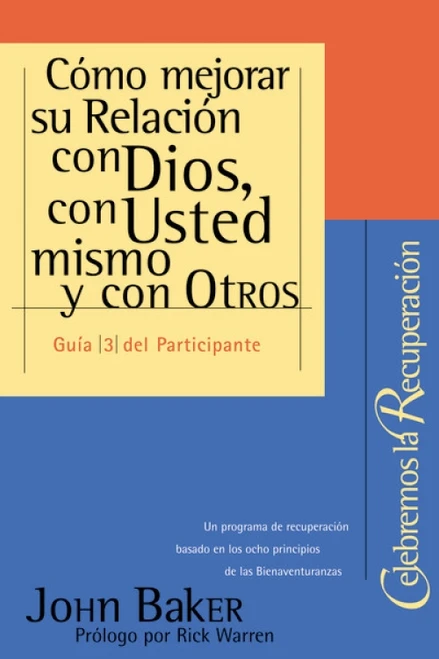 Celebremos la recuperación Guía 3: Cómo mejorar su relación con Dios, con usted mismo y con otros by Rick Warren, John Baker, 9780829738391