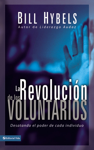 La revolución de los voluntarios (Desatando el poder de cada individuo) by Bill Hybels, 9780829744460