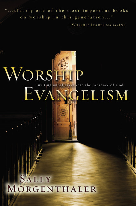 Worship Evangelism (Inviting Unbelievers into the Presence of God) by Sally Morgenthaler, 9780310226499
