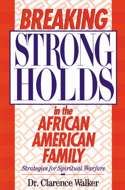 Breaking Strongholds in the African-American Family (Strategies for Spiritual Warfare) by Clarence Walker, 9780310200079