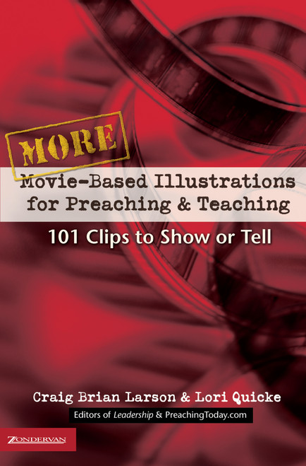 More Movie-Based Illustrations for Preaching and Teaching (101 Clips to Show or Tell) by Craig Brian Larson, Lori Quicke, 9780310248347