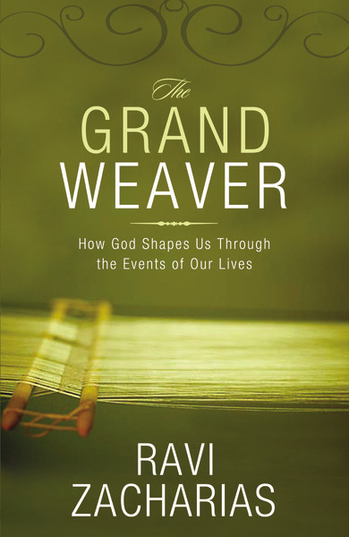 The Grand Weaver (How God Shapes Us Through the Events of Our Lives) by Ravi Zacharias, 9780310324959