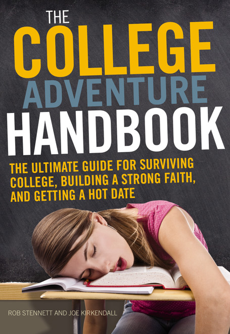 The College Adventure Handbook (The Ultimate Guide for Surviving College, Building a Strong Faith, and Getting a Hot Date) by Rob Stennett, Joe P Kirkendall, 9780310670858