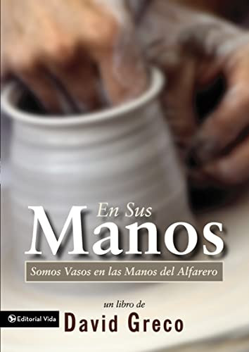 En sus manos (Somos Vasos en las manos del Alfarero) (Spanish Edition) by Sr. David Greco, 9780829736304