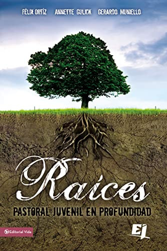 Raíces (Pastoral juvenil en profundidad) (Spanish Edition) by Felix Ortiz, Annette Gulick, Gerardo Muniello, 9780829750065