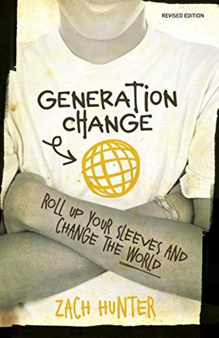 Generation Change, Revised Edition (Roll Up Your Sleeves and Change the World) by Zach Hunter, 9780310728917